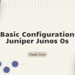Basic Configuration Juniper Junos Os
