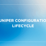Juniper Configuration Lifecycle