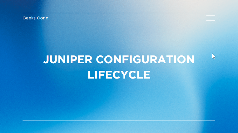 Juniper Configuration Lifecycle