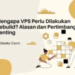 Mengapa VPS Perlu Dilakukan Rebuild