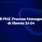 Install PM2 di Ubuntu 24.04