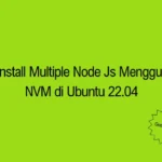 Install Multiple Node Js Menggunakan NVM 22.04
