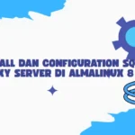 Install dan Configuration Squid Proxy Server di AlmaLinux 8