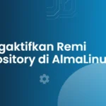 Mengaktifkan Remi Repository di AlmaLinux 8