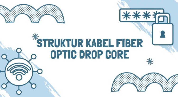 Struktur Kabel Fiber Optic Drop Core